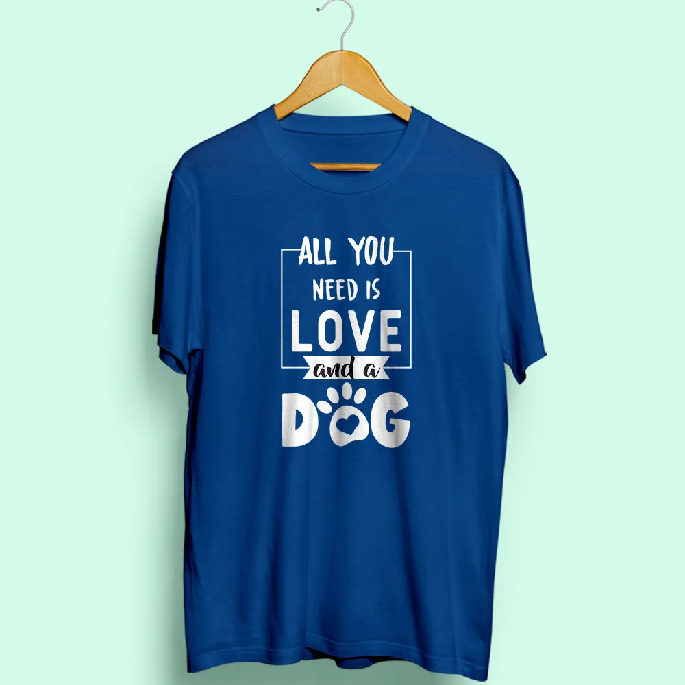 All You Need Is Love & Dog Half Sleeve T-Shirt