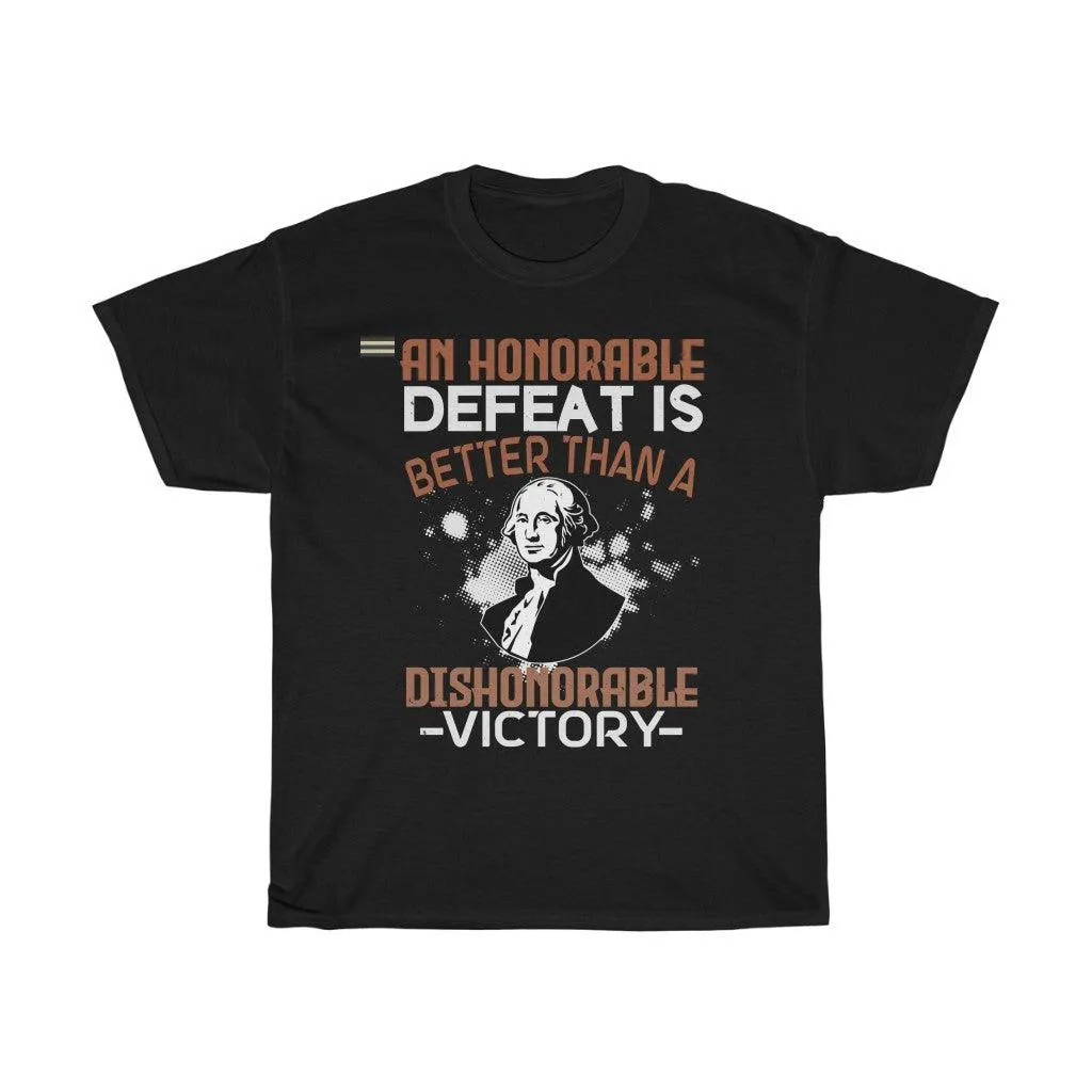 An Honorable Defeat Is Better Than Dishonorable Victory T-shirt