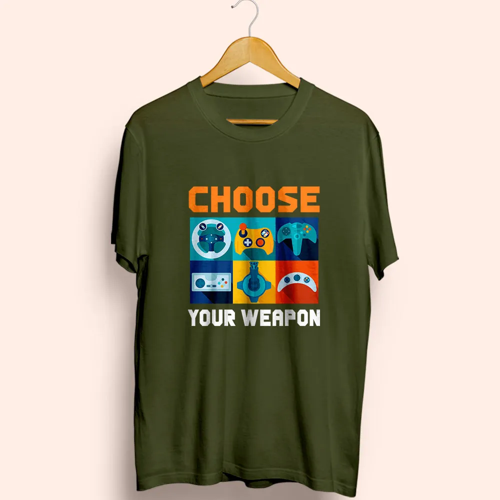 Choose Your Weapon (Gaming) Half Sleeve T-Shirt