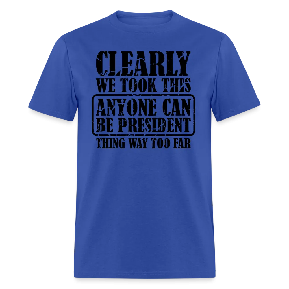 “Clearly Anyone Can Be President”-Unisex Classic T-Shirt