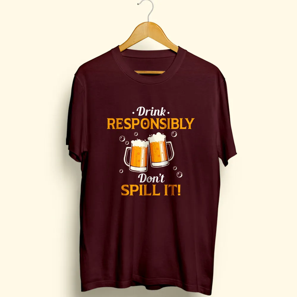 Drink Responsibly Half Sleeve T-Shirt