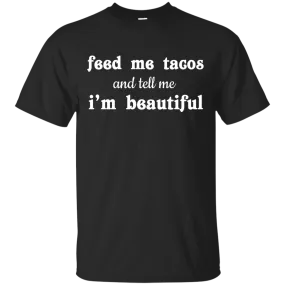 Feed Me Tacos and Tell Me I'm Beautiful shirt, tank