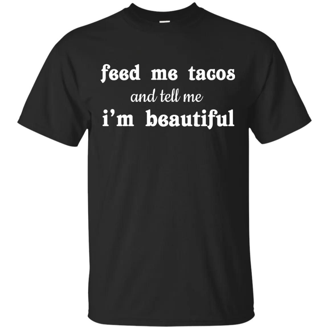 Feed Me Tacos and Tell Me I'm Beautiful shirt, tank