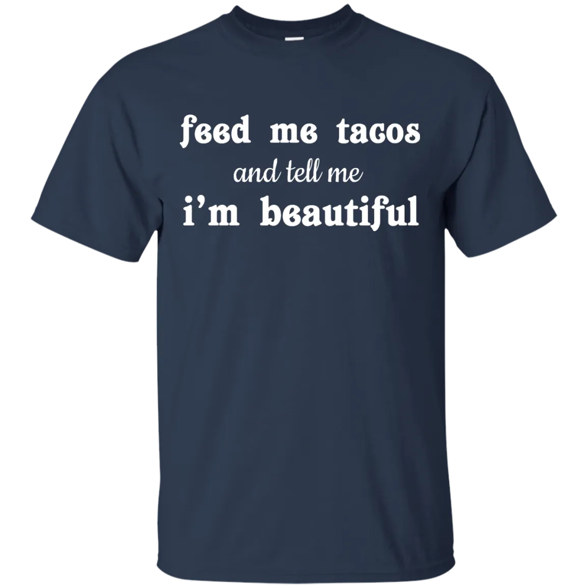 Feed Me Tacos and Tell Me I'm Beautiful shirt, tank