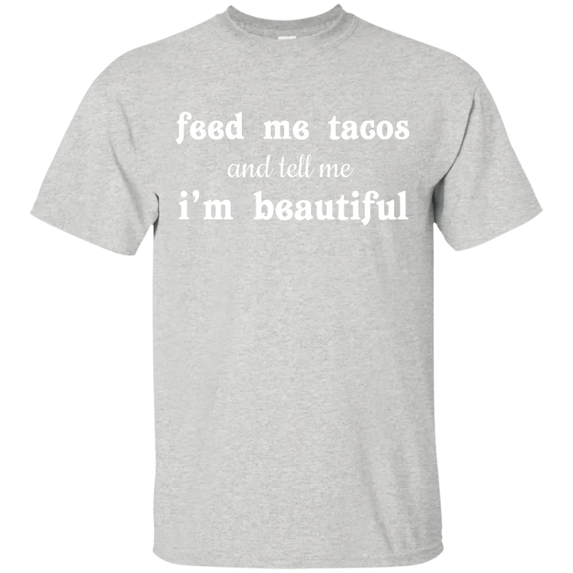 Feed Me Tacos and Tell Me I'm Beautiful shirt, tank