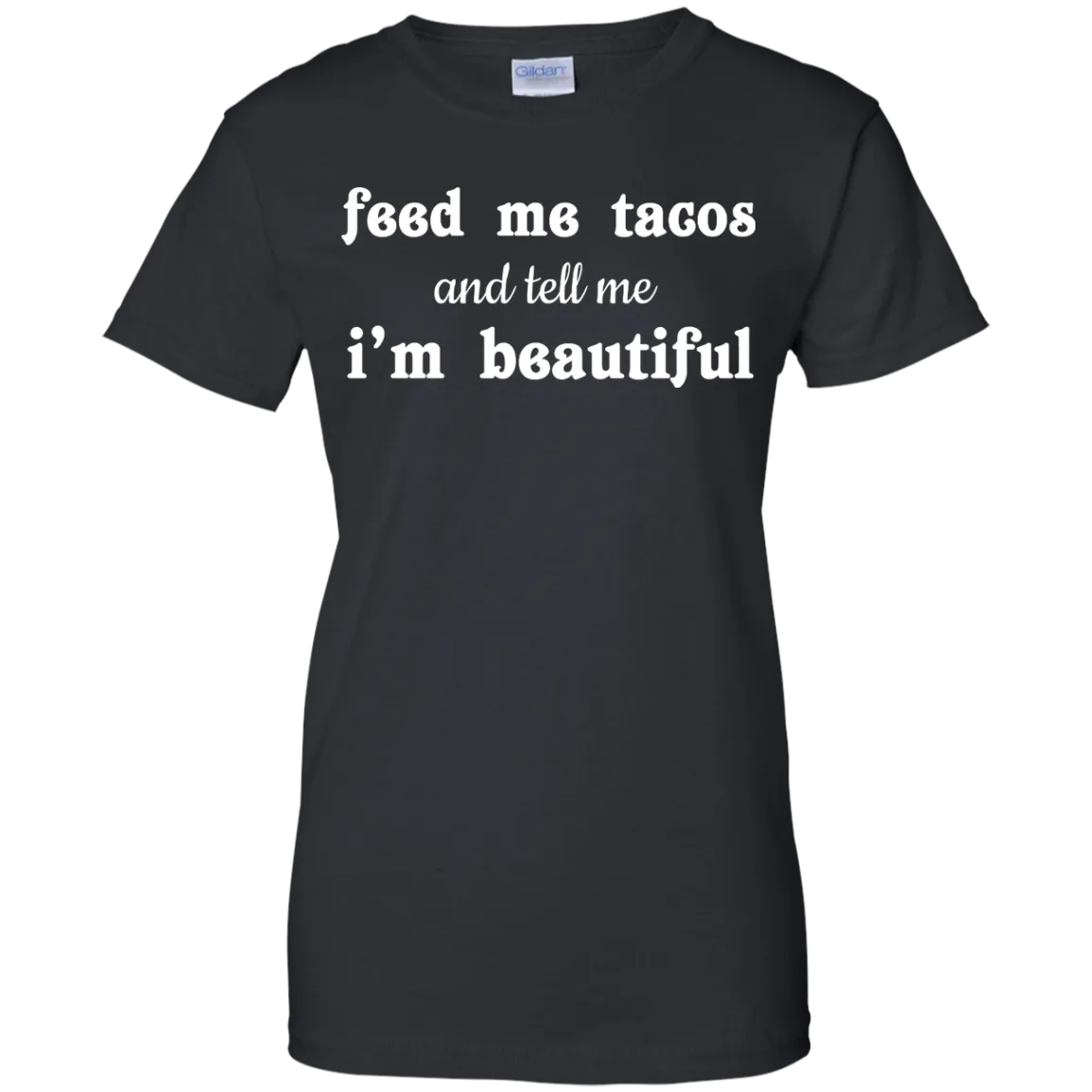 Feed Me Tacos and Tell Me I'm Beautiful shirt, tank