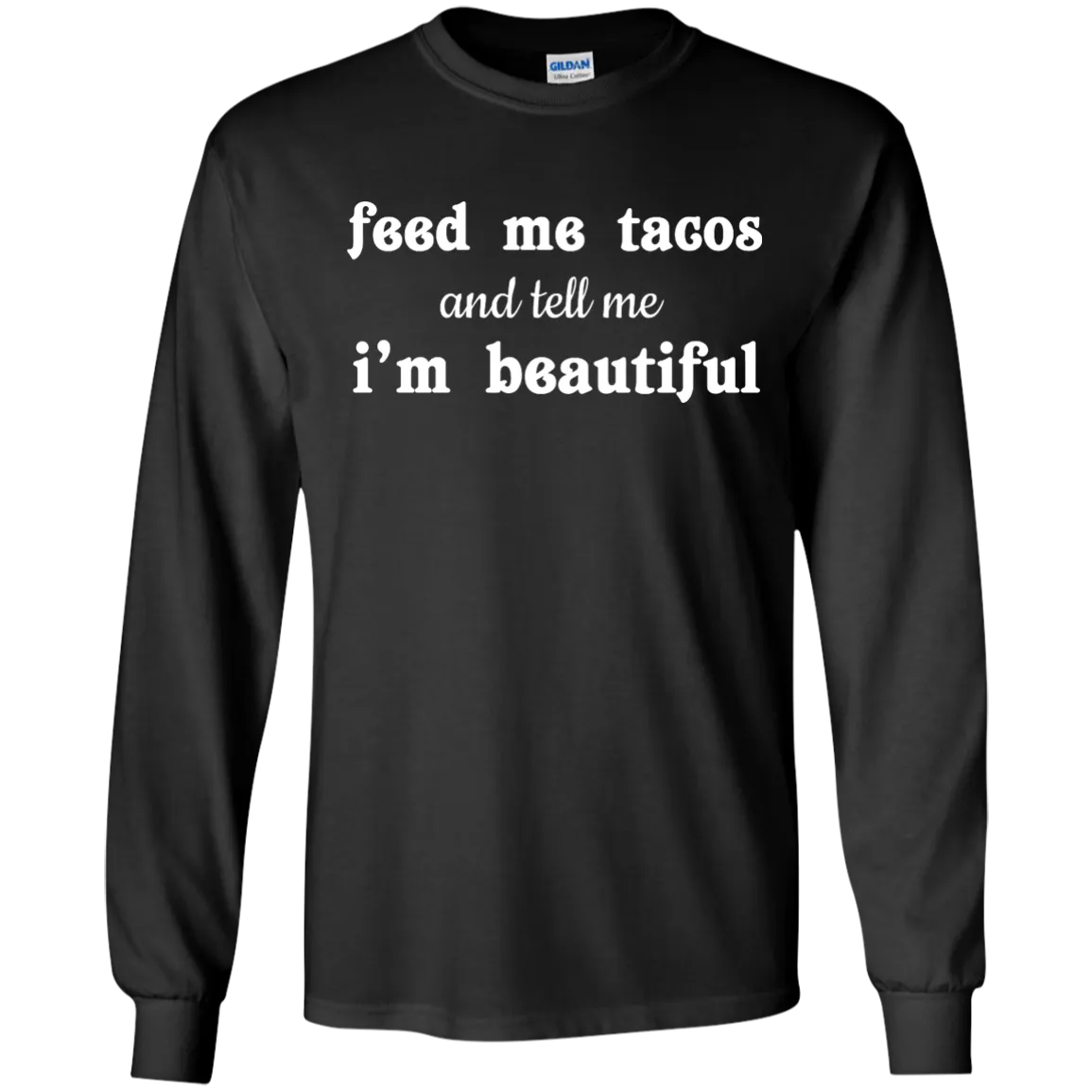 Feed Me Tacos and Tell Me I'm Beautiful shirt, tank