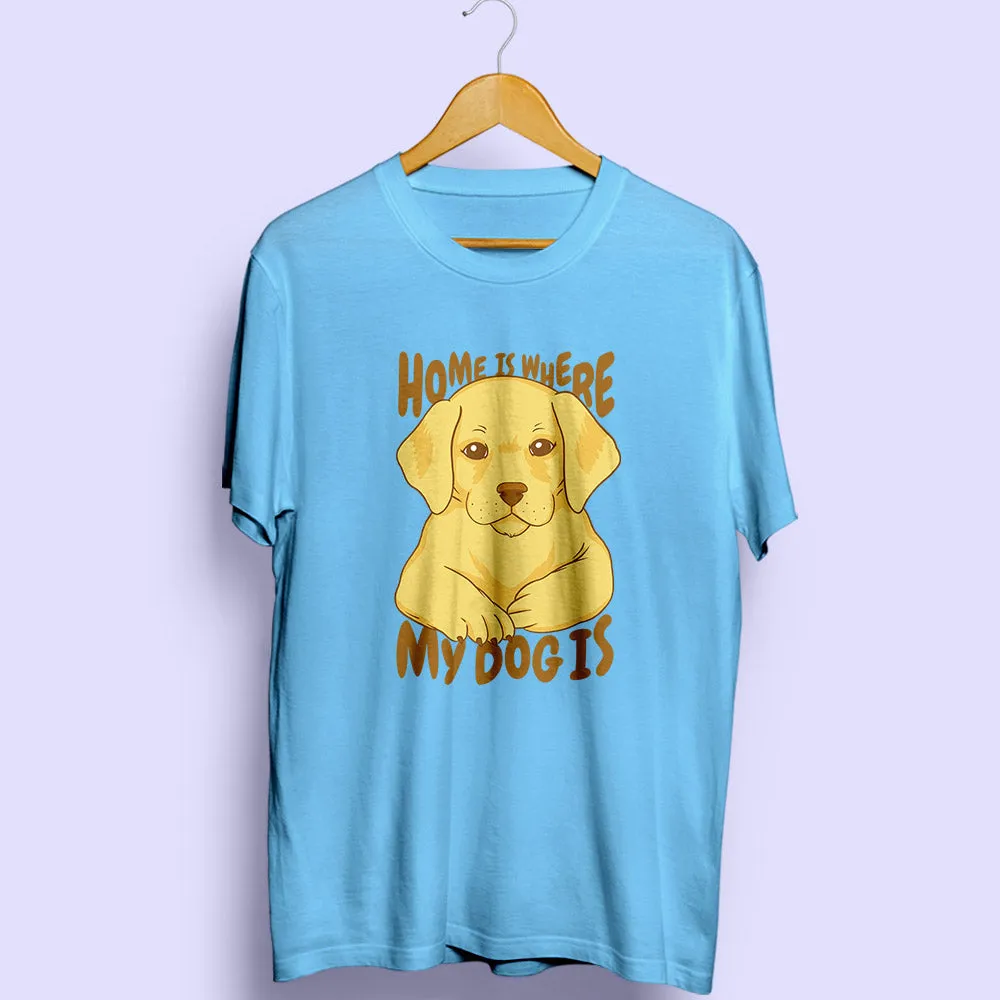 Home Is Where My Dog Is Half Sleeve T-Shirt