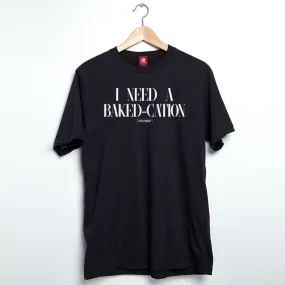 I Need A Bakedcation Tee