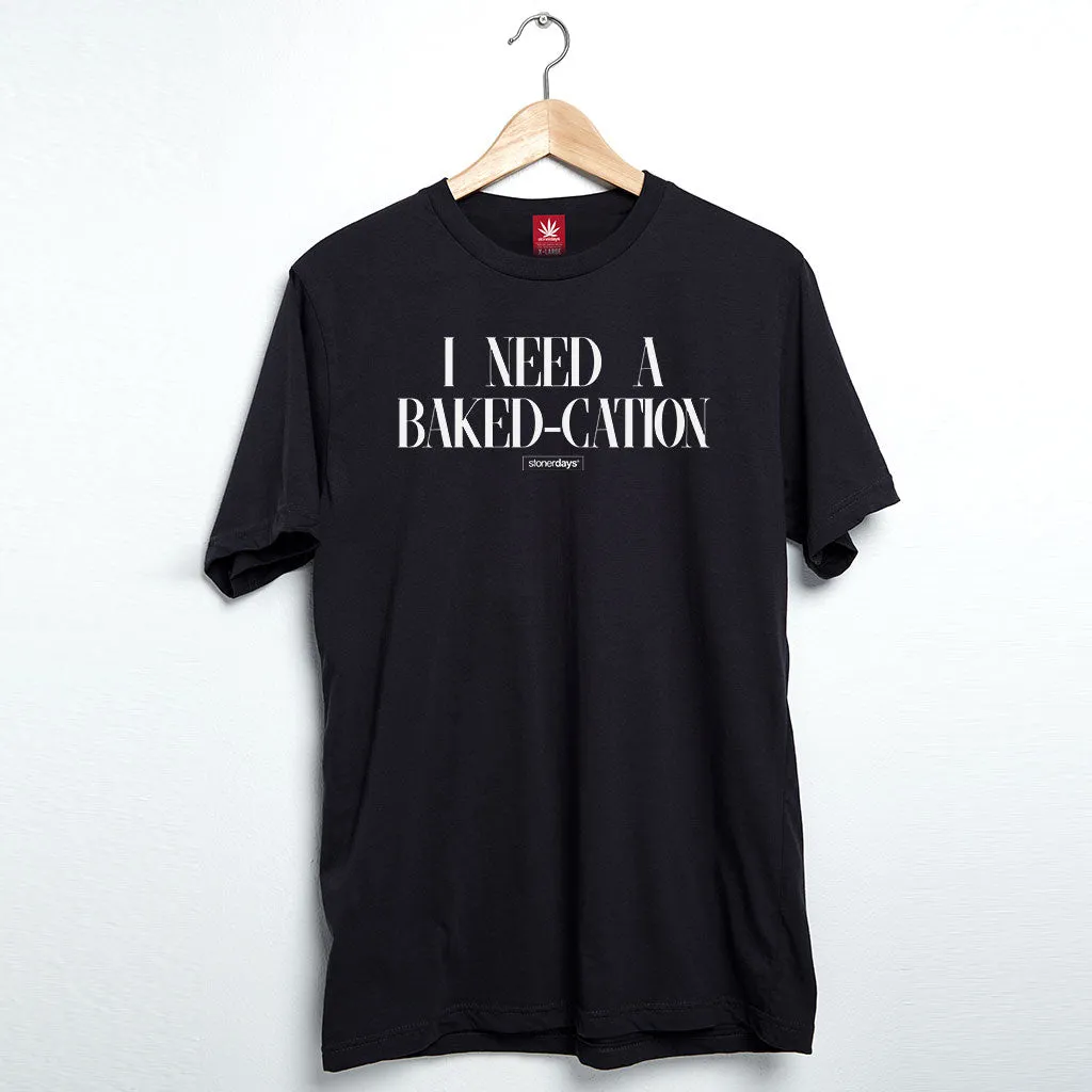 I Need A Bakedcation Tee