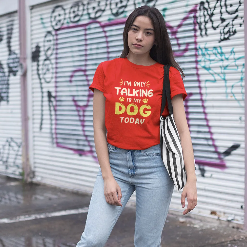 I'm Only Talking To My Dog Half Sleeve T-Shirt