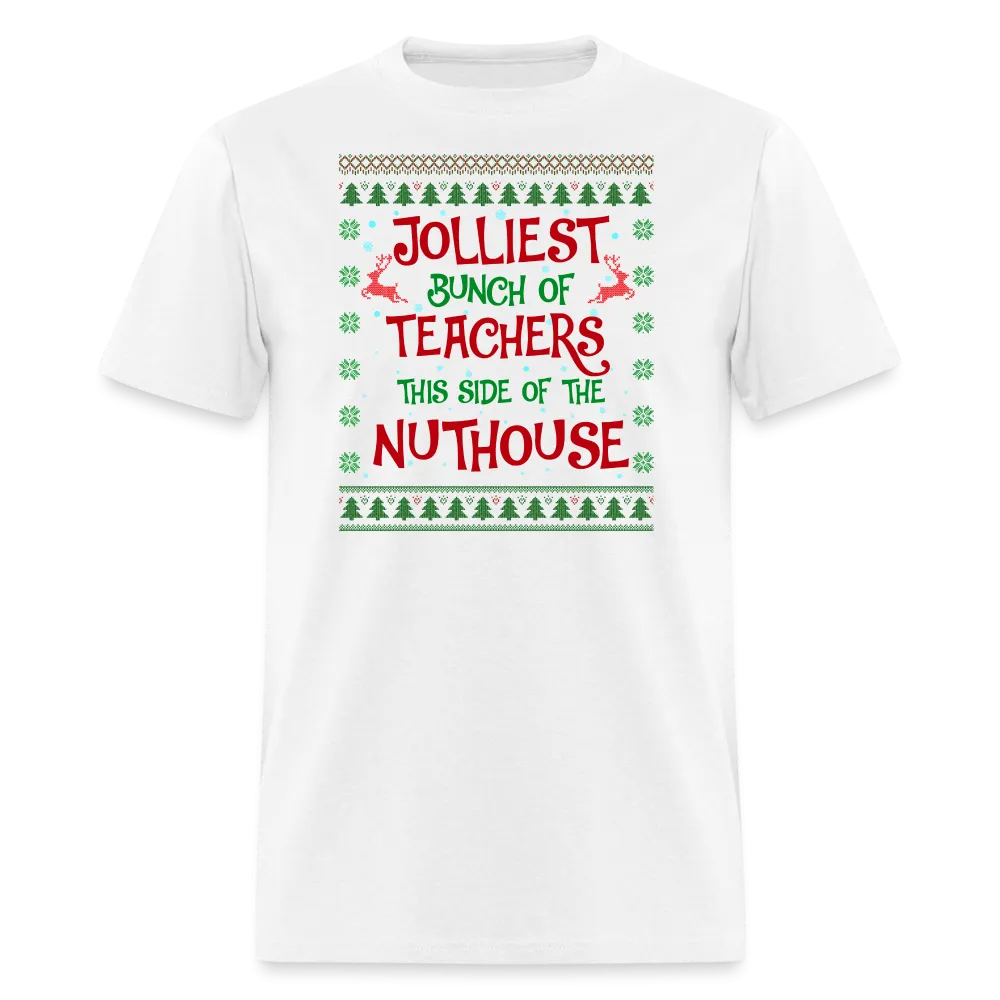 “Jolliest Bunch of Teachers This Side of the Nuthouse”-Unisex Classic T-Shirt