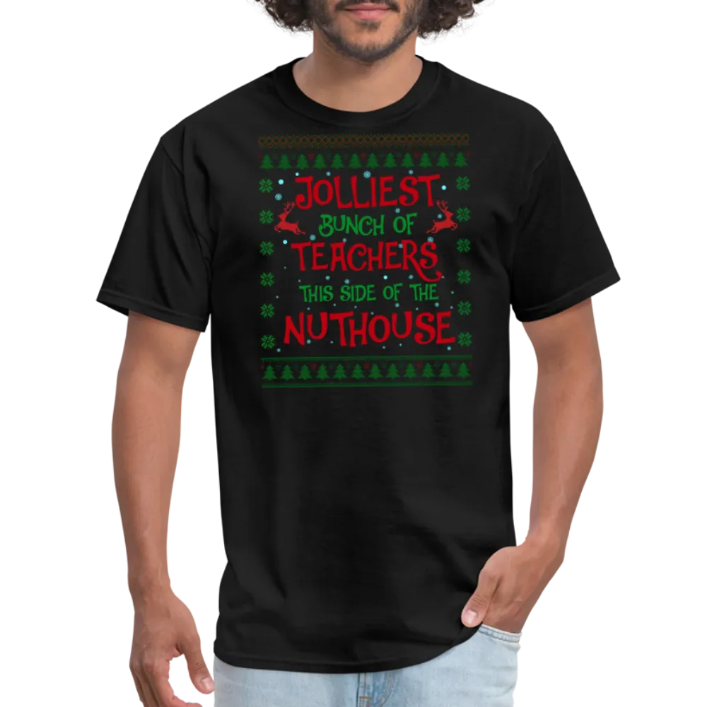 “Jolliest Bunch of Teachers This Side of the Nuthouse”-Unisex Classic T-Shirt