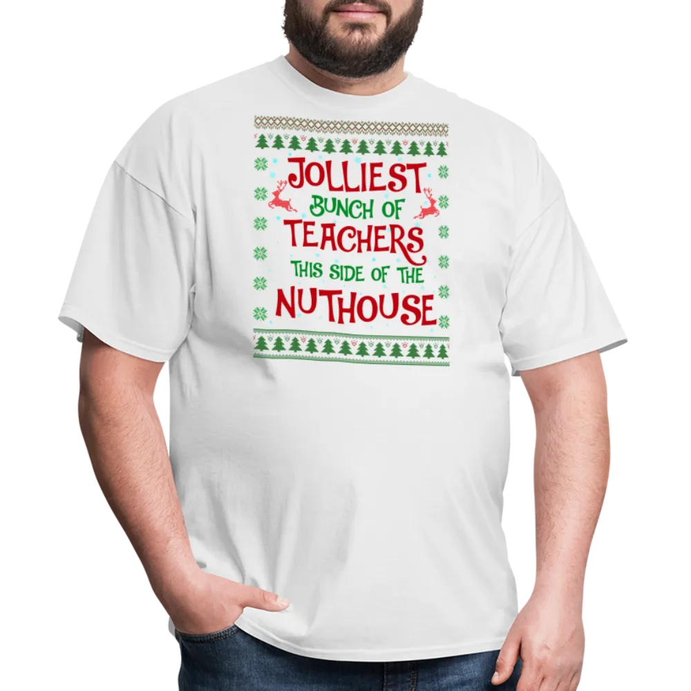 “Jolliest Bunch of Teachers This Side of the Nuthouse”-Unisex Classic T-Shirt