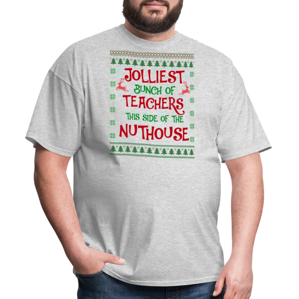 “Jolliest Bunch of Teachers This Side of the Nuthouse”-Unisex Classic T-Shirt