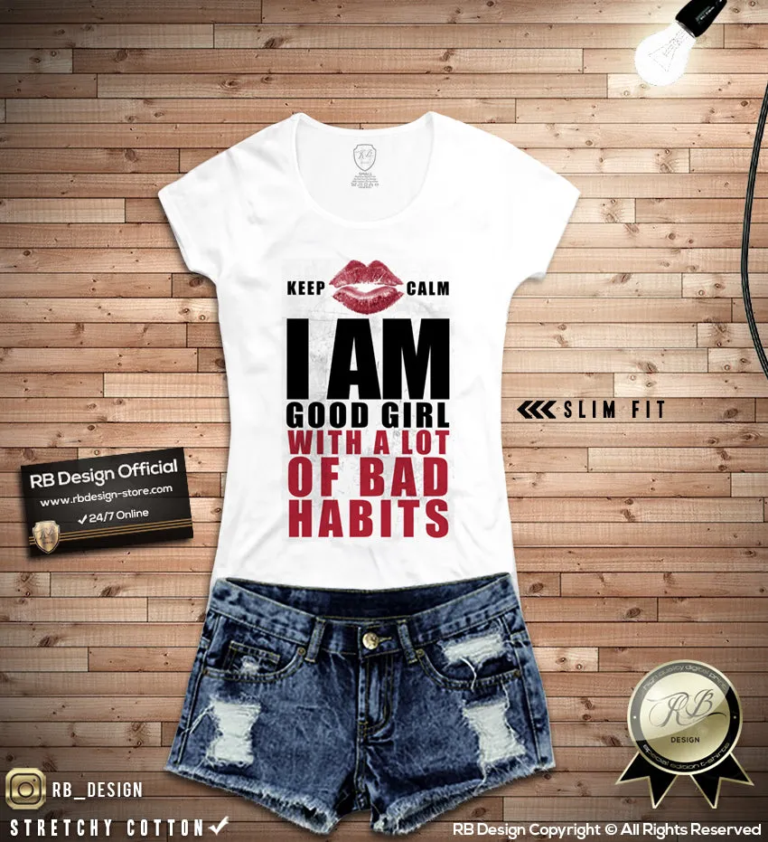 Keep Calm Women's T-shirt I Am Good Girl With Bad Habits Top WD050