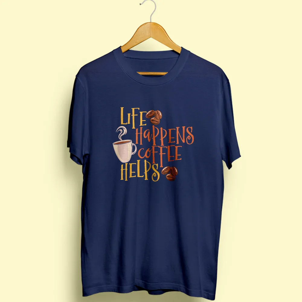 Life Happens Coffee Helps Half Sleeve T-Shirt