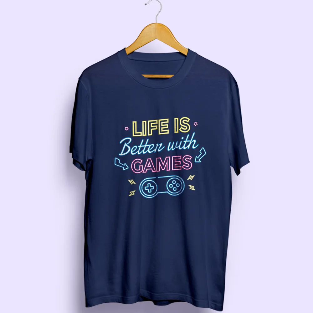 Life Is Better With Games Half Sleeve T-Shirt