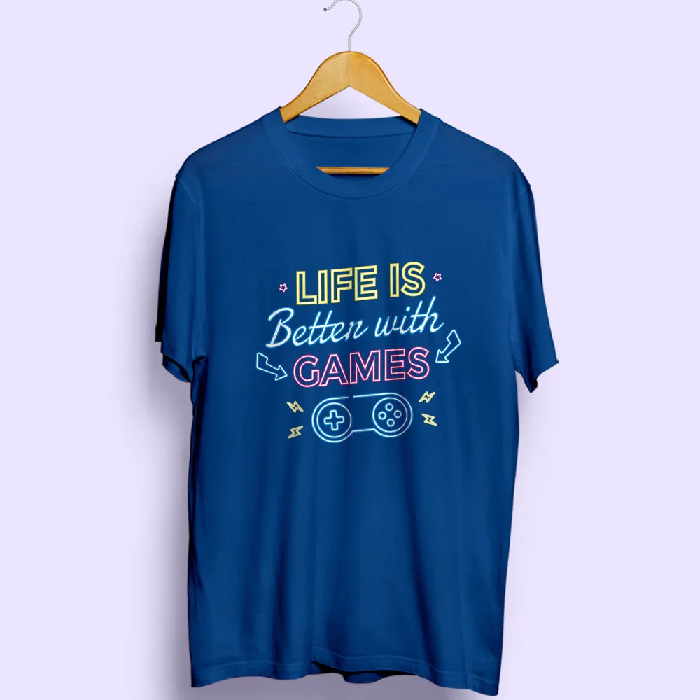 Life Is Better With Games Half Sleeve T-Shirt