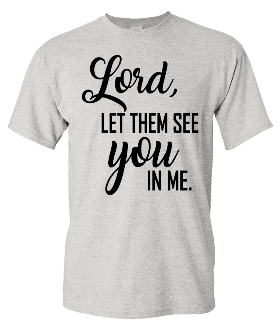 "Lord, Let Them See You In Me" Tee - Ash Short Sleeves